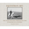 Equestrian Art: The Collected Early Writings (1951-1955) of Master Nuno Oliveira
