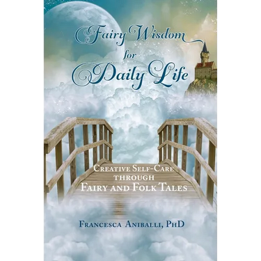 Fairy Wisdom for Daily Life: Creative Self-Care Through Fairy and Folk Tales
