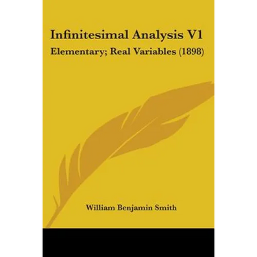 Infinitesimal Analysis V1: Elementary; Real Variables (1898)