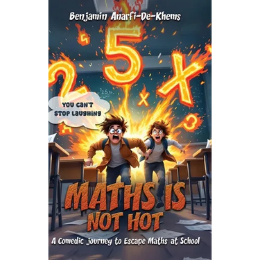 Maths Is Not Hot: A Comedic Journey To Escape Maths At School