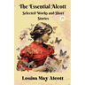 The Essential Alcott: Selected Works and Short Stories