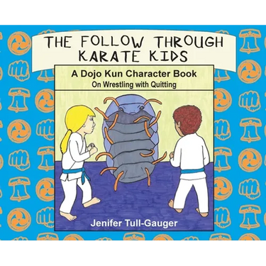 The Follow Through Karate Kids: A Dojo Kun Character Book On Wrestling with Quitting