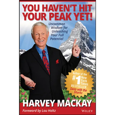 You Haven't Hit Your Peak Yet!: Uncommon Wisdom for Unleashing Your Full Potential