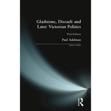 Gladstone, Disraeli and Later Victorian Politics