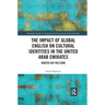 The Impact of Global English on Cultural Identities in the United Arab Emirates: Wanted not Welcome