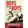Boys Should Be Boys: 7 Secrets to Raising Healthy Sons