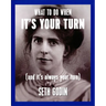What to Do When It's Your Turn (and It's Always Your Turn)