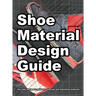 Shoe Material Design Guide: The shoe designers complete guide to selecting and specifying footwear materials
