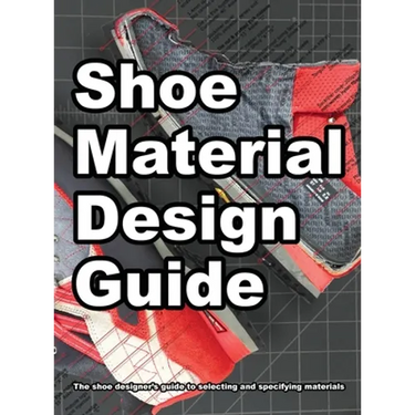 Shoe Material Design Guide: The shoe designers complete guide to selecting and specifying footwear materials