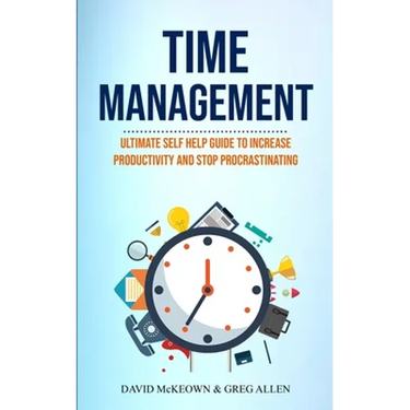 Time Management: Ultimate Self Help Guide To Increase Productivity And Stop Procrastinating
