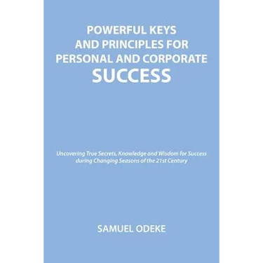 Powerful Keys and Principles to Achieve Personal and Corporate Success
