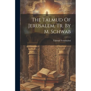 The Talmud Of Jerusalem, Tr. By M. Schwab