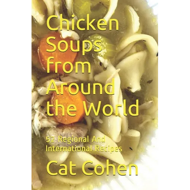 Chicken Soups from Around the World: 52 Regional And International Recipes