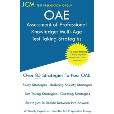 OAE Assessment of Professional Knowledge Multi-Age Test Taking Strategies: OAE 004 - Free Online Tutoring - New 2020 Edition - The latest strategies t
