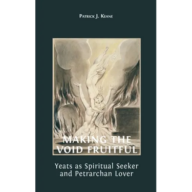 Making the Void Fruitful: Yeats as Spiritual Seeker and Petrarchan Lover