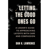Letting the Good Ones Go: A Leader's Guide to Approaching Layoffs with Care and Compassion