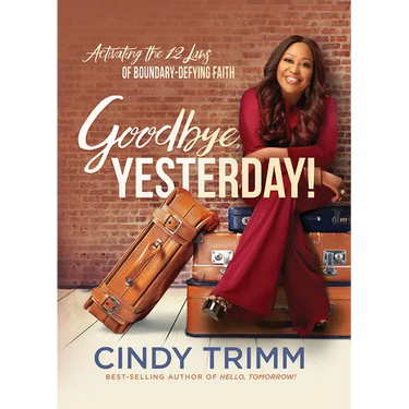 Goodbye, Yesterday!: Activating the 12 Laws of Boundary-Defying Faith