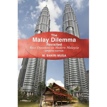The Malay Dilemma Revisited: Race Dynamics In Modern Malaysia - Updated Edition