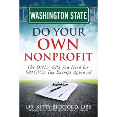 Washington State Do Your Own Nonprofit: The ONLY GPS You Need for 501c3 Tax Exempt Approval