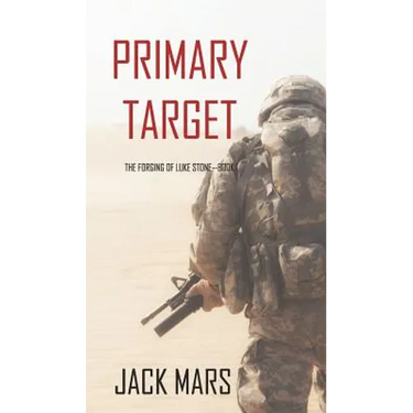 Primary Target: The Forging of Luke Stone-Book #1 (an Action Thriller)