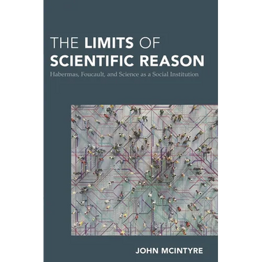 Limits of Scientific Reason: Habermas, Foucault, and Science as a Social Institution
