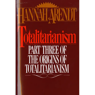 Totalitarianism: Part Three of the Origins of Totalitarianism