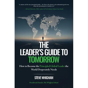 The Leader's Guide to Tomorrow: How to Become the Principled Global Leader the World Desperately Needs