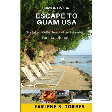 Escape to Guam USA: (Nostalgic Reflections Of An Islander Far From Home)