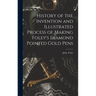 History of the Invention and Illustrated Process of Making Foley's Diamond Pointed Gold Pens
