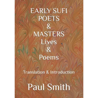 EARLY SUFI POETS & MASTERS Lives & Poems: Translation & Introduction