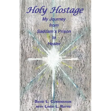 Holy Hostage: From Hussein's Prison to Healing Others