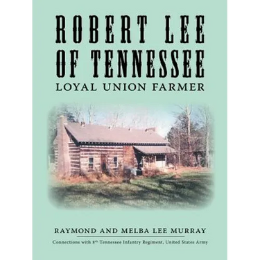 Robert Lee of Tennessee: Loyal Union Farmer
