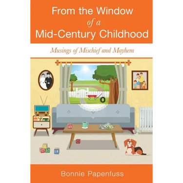 From the Window of a Mid-Century Childhood: Musings of Mischief and Mayhem