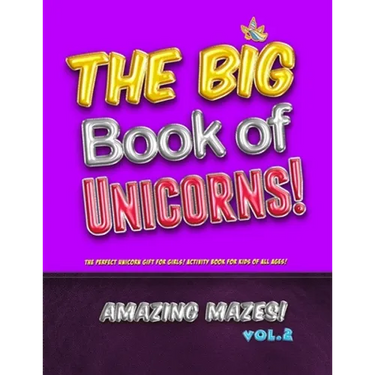 The Big Book of Unicorns! Amazing Mazes! Vol. 2: The Perfect Unicorn Gift for Girls! Activity Book for Kids of All Ages!