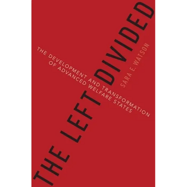 The Left Divided: The Development and Transformation of Advanced Welfare States