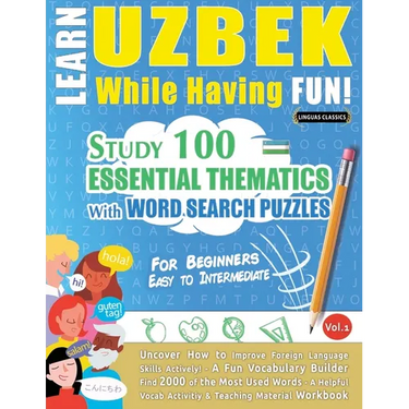 Learn Uzbek While Having Fun! - For Beginners: Easy to Intermediate - Study 100 Essential Thematics with Word Search Puzzles - Vol.1