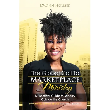 The Global Call To Marketplace Ministry: A Practical Guide To Ministry Outside The Church