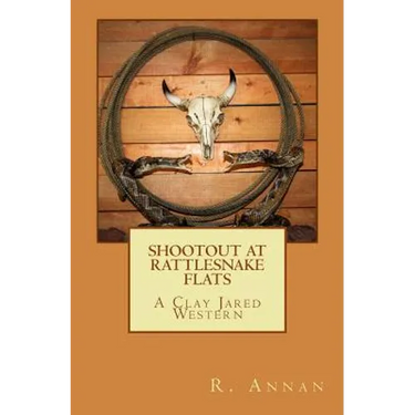 Shootout at Rattlesnake Flats: A Clay Jared Western