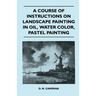 A Course of Instructions on Landscape Painting in Oil, Water Color, Pastel Painting