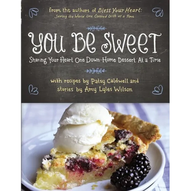 You Be Sweet: Sharing Your Heart One Down-Home Dessert at a Time