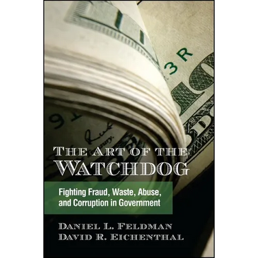 The Art of the Watchdog: Fighting Fraud, Waste, Abuse, and Corruption in Government
