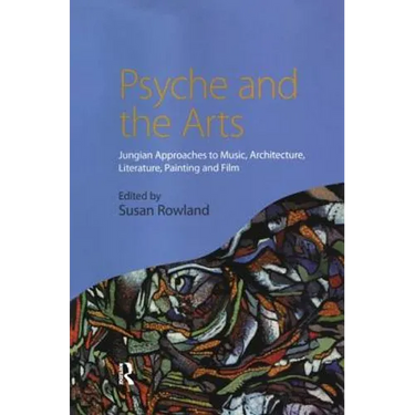 Psyche and the Arts: Jungian Approaches to Music, Architecture, Literature, Film and Painting