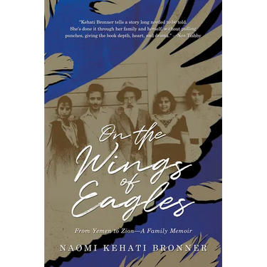 On the Wings of Eagles: From Yemen to Zion--A Family Memoir