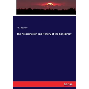 The Assassination and History of the Conspiracy