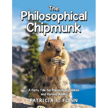 The Philosophical Chipmunk: A Furry Tale for Precocious Children and Curious Adults