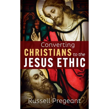 Converting Christians to the Jesus Ethic