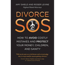 Divorce SOS: How to Avoid Costly Mistakes and Protect Your Money, Children, and Sanity