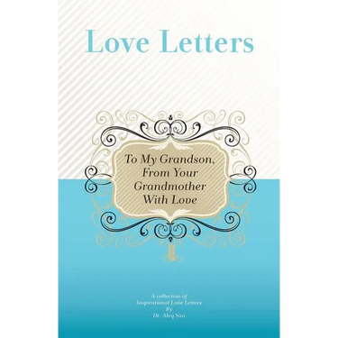 To My Grandson, From Your Grandmother With Love: A Collection Of Inspirational Love Letters