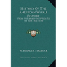 History Of The American Whale Fishery: From Its Earliest Inception To The Year 1876 (1878)