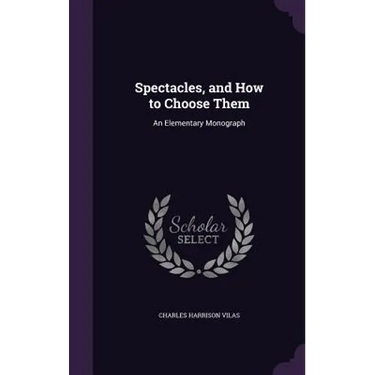 Spectacles, and How to Choose Them: An Elementary Monograph